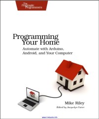 Programming Your Home : automate with arduino, android, and your computer
