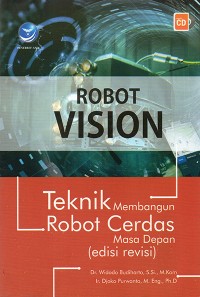 Robot Vision : Teknik Membangun Robot Cerdas Masa Depan Edisi Revisi