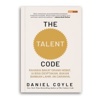 The Talent Code: Rahasia bakat orang hebat. Ia bisa diciptakan, bukan bawaan lahir. Ini caranya