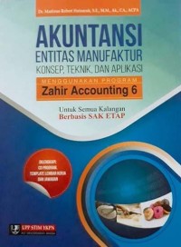Akuntansi Entitas Manufaktur: Konsep, Teknis, dan Aplikasi Menggunakan Program Zahir Accounting 6