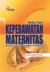 Image of Buku Ajar Keperawatan Maternitas: konsep, teori, dan modul praktikum