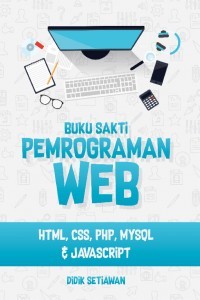 Buku Sakti Pemrograman Web: HTML, CSS, PHP, MySQL, & Javascript
