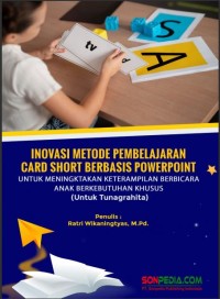 Inovasi Metode Pembelajaran Card Short Berbasis Powepoint Untuk Meningkatkan Keterampilan Berbicara Anak Berkebutuhan Khusus untuk Tunagrahita (Ebook)