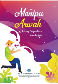 Menipu Arwah : antologi cerpen guru Jawa Tengah