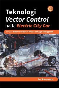 Teknologi Vector Control Pada Electric City Car dengan Motor Induksi 3 Phasa sebagai penggerak