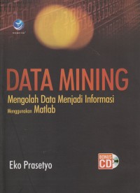 Data Mining : Mengolah Data Menjadi Informasi Menggunakan Matlab