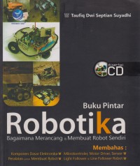 Buku Pintar Robotika : Bagaimana Merancang & Membuat Robot Sendiri